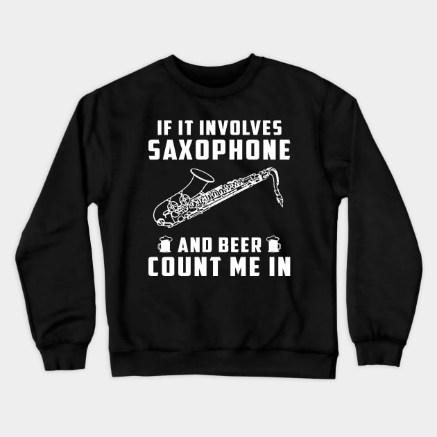 "Saxophone Serenade & Beer Cheers! If It Involves Saxophone and Beer, Count Me In!" Crewneck Sweatshirt by MKGift